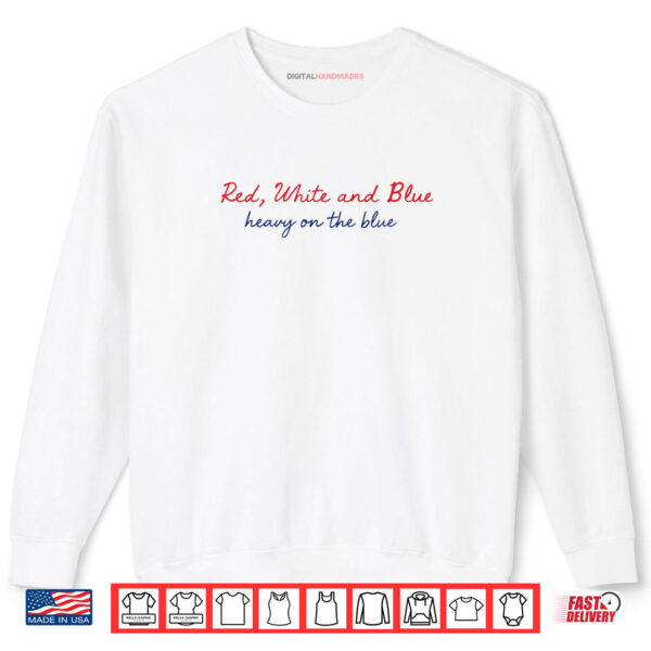 Sweatshirt Red White And Blue Heavy On The Blue 4th Of July Shirt digitalhandmades 1