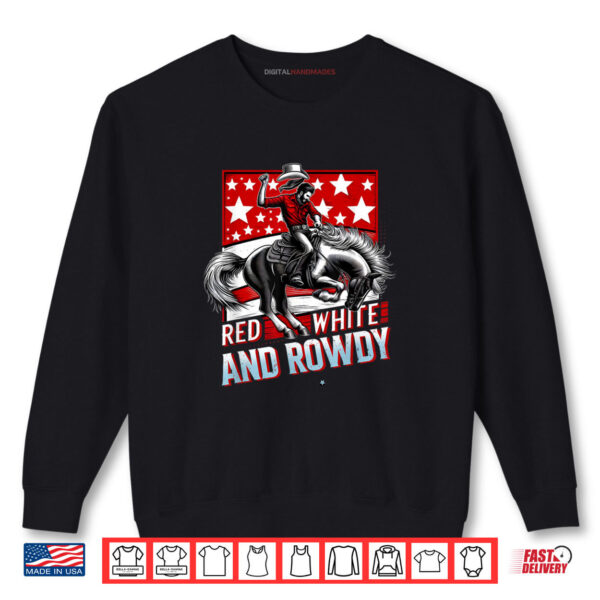 Red White And Rowdy Funny Patriotic 4th of July USA Pride Shirt 1 Sweatshirt Red White And Rowdy Funny Patriotic 4th of July USA Pride Shirt