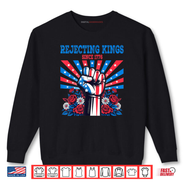Rejecting Kings Since 1776 4th of July Patriotic Fist Floral Shirt 1 Sweatshirt Rejecting Kings Since 1776 4th of July Patriotic Fist Floral Shirt digitalhandmades