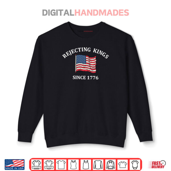 Sweatshirt Rejecting Kings Since 1776 Shirt