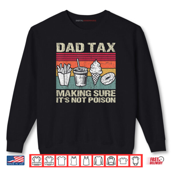 Sweatshirt Retro Dad Tax Making Sure Its Not Poison Funny Fathers Day Shirt