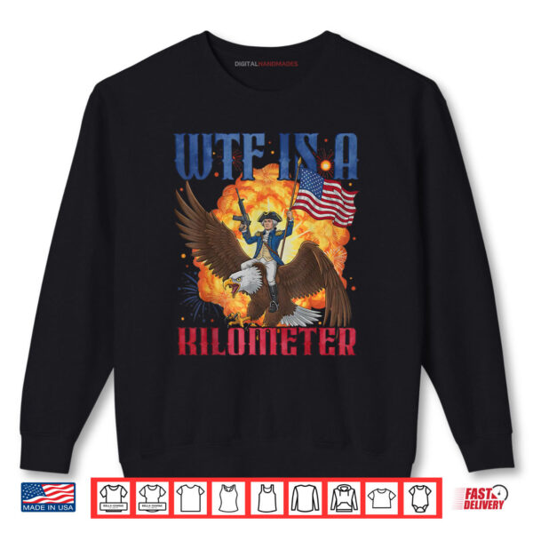 Sweatshirt Retro WTF Is A Kilometer Funny Patriotic American Freedom Shirt digitalhandmades 1