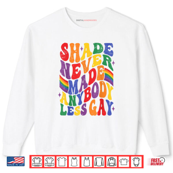 Shade Never Made Any Body Less Gay Pride Month LGBT Support Shirt 1 Sweatshirt Shade Never Made Any Body Less Gay Pride Month LGBT Support Shirt