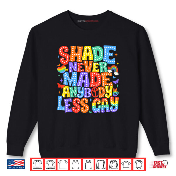 Shade Never Made Anybody Less Gay Pride LGBT Month Shirt 1 Sweatshirt Shade Never Made Anybody Less Gay Pride LGBT Month Shirt