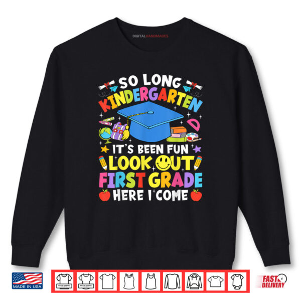 So Long Kindergarten Graduation First Grade Here I Come 2025 Shirt 1 Sweatshirt So Long Kindergarten Graduation First Grade Here I Come 2025 Shirt