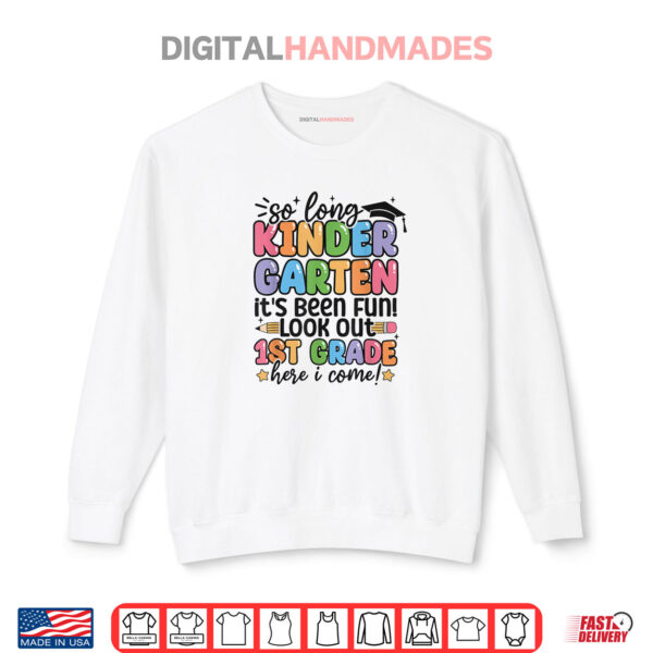 Sweatshirt So Long Kindergarten Its Been Fun Look Out 1st Grade Kids Shirt