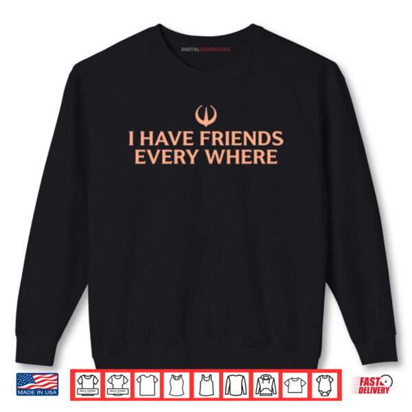 Sweatshirt Stephen Colbert I Have Friends Everywhere Shirt