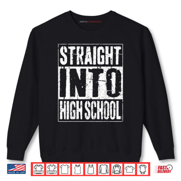 Straight Into High School Shirt 1 Sweatshirt Straight Into High School Shirt