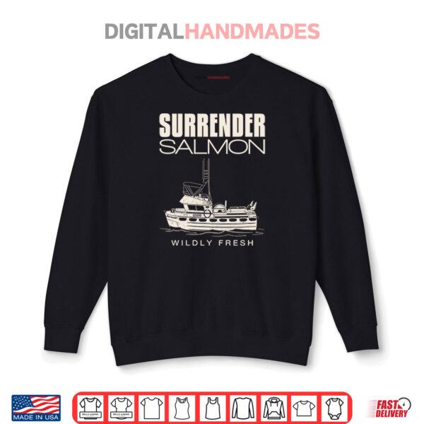 Surrender Salmon Wildly Fresh Shirt 1 Sweatshirt Surrender Salmon Wildly Fresh Shirt