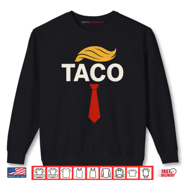 Sweatshirt T.A.C.O Trumps Always Chickens Out TACO Shirt