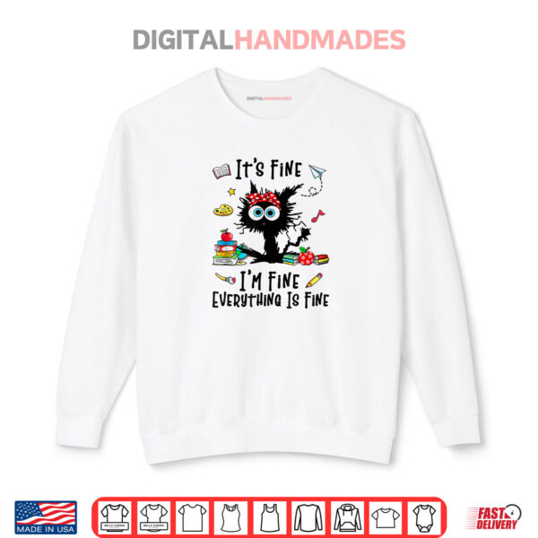 Sweatshirt Teacher Its Fine Im Fine Everything Is Fine Back To School Shirt