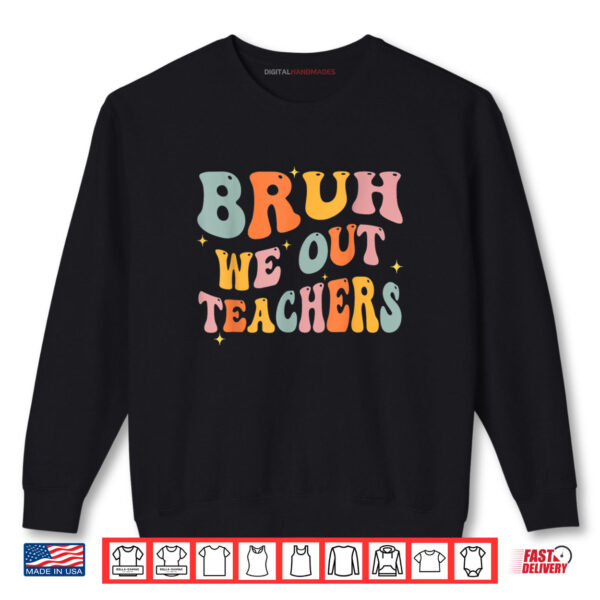 Teacher Summer Bruh We Out Teachers End Of School Year Retro Shirt 1 Sweatshirt Teacher Summer Bruh We Out Teachers End Of School Year Retro Shirt