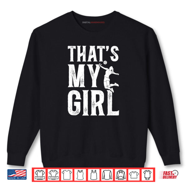 That's My Girl Volleyball Dad Volleyball Player Father Shirt 1 Sweatshirt Thats My Girl Volleyball Dad Volleyball Player Father Shirt
