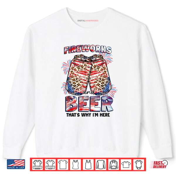 Sweatshirt Thats Why Im Here Fireworks Beer American Flag July 4th Shirt