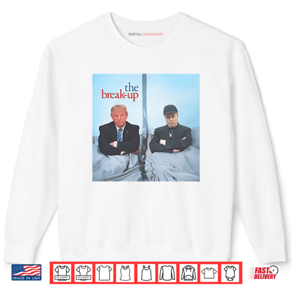 The Break Up Trump And Elon Musk Shirt 1 Sweatshirt The Break Up Trump And Elon Musk Shirt
