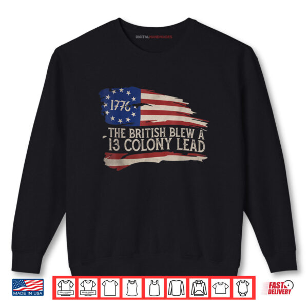 Sweatshirt The British Blew A 13 Colony Lead Funny 4th Of July Shirt