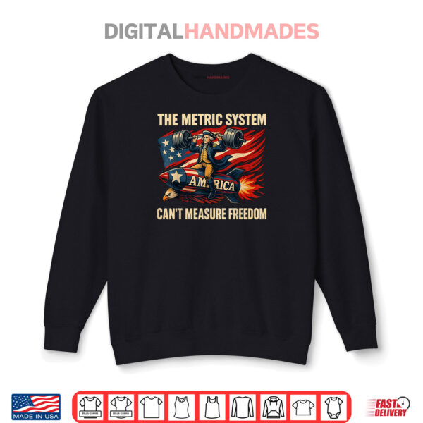 Sweatshirt The Metric System Cant Measure Freedom Funny 4th of July Shirt