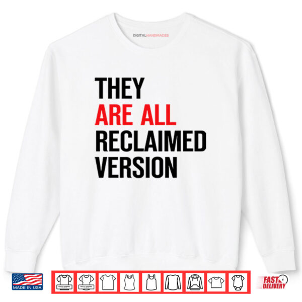 They Are All Reclaimed Version Shirt 1 Sweatshirt They Are All Reclaimed Version Shirt