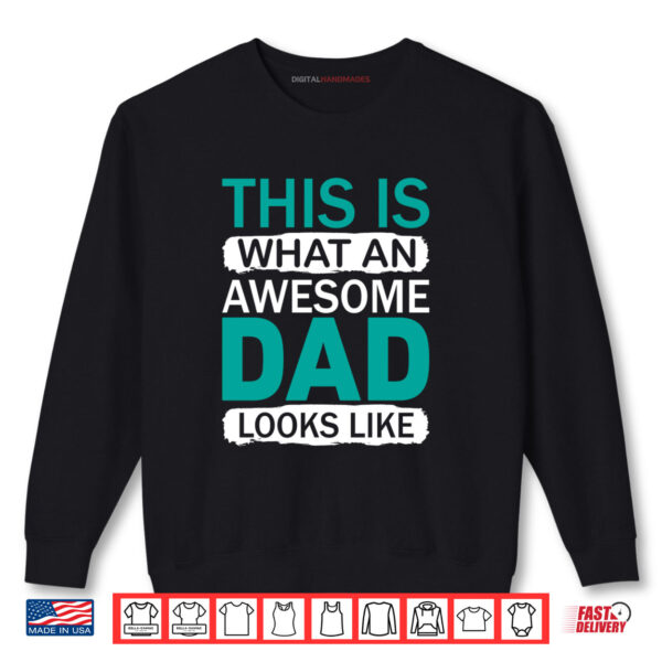 This Is What An Awesome Dad Looks Like Shirt 1 Sweatshirt This Is What An Awesome Dad Looks Like Shirt