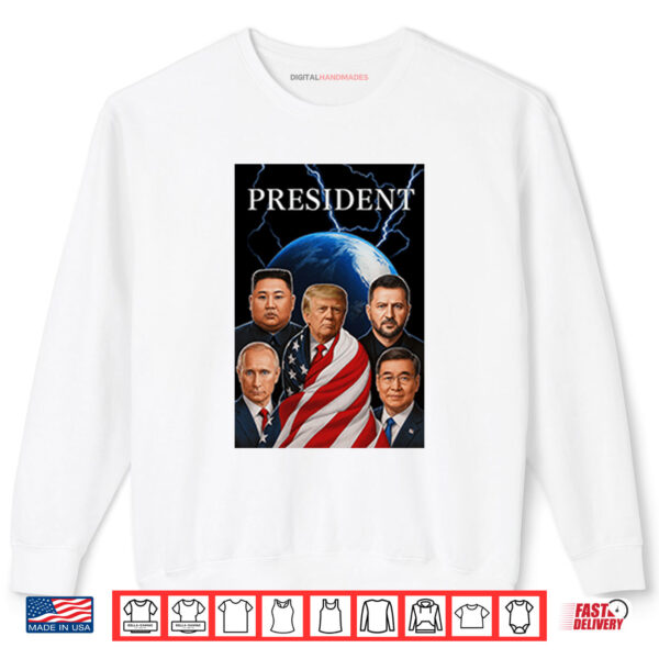 Trump Putin Zelenskyy Kim Jong un Xi Jinping Global Presidents Shirt 1 Sweatshirt Trump Putin Zelenskyy Kim Jong un Xi Jinping Global Presidents Shirt