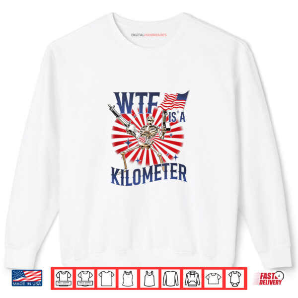 Sweatshirt WTF Is A Kilometer Skeleton Wear Firearms American Saying Shirt digitalhandmades
