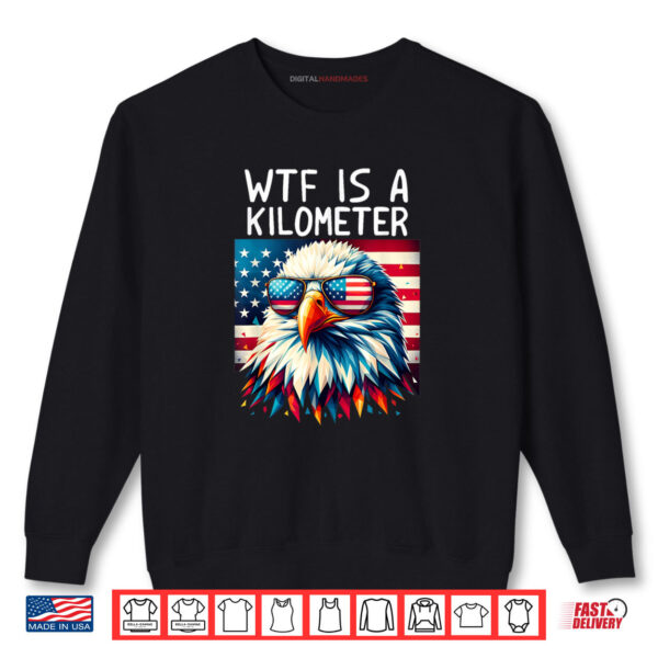 WTF Is a Kilometer Funny Shirt 1 Sweatshirt WTF Is a Kilometer Funny Shirt digitalhandmades