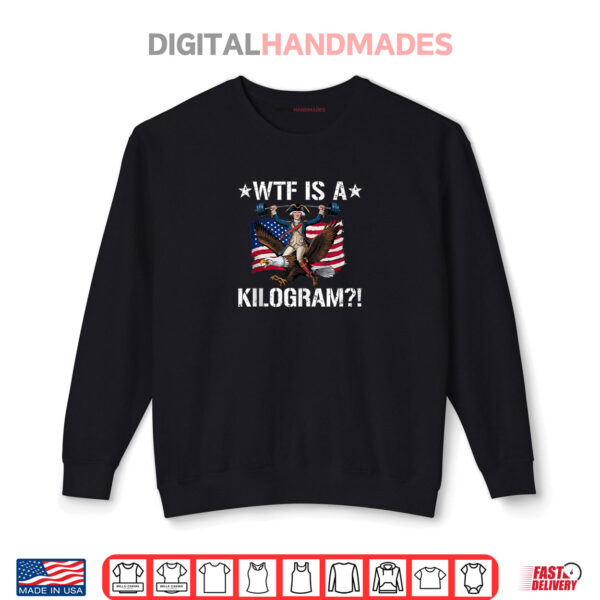 Sweatshirt WTF is a Kilogram Funny 4th of July Patriotic Eagle USA Shirt