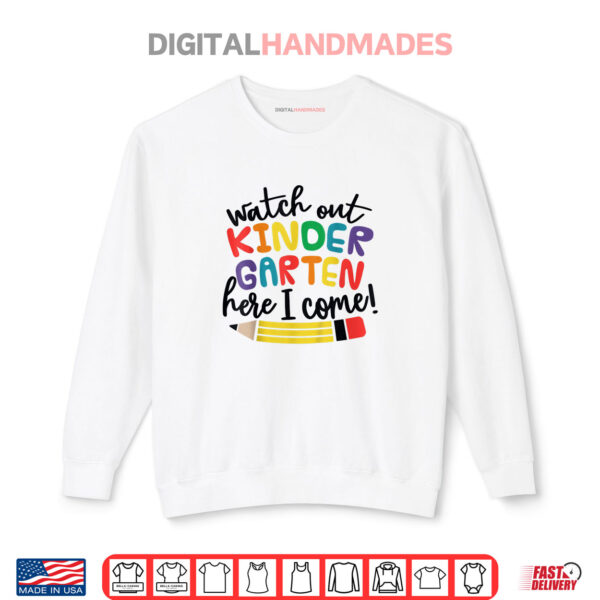 Sweatshirt Watch Out Kindergarten Here I Come Kinder Back To School Shirt