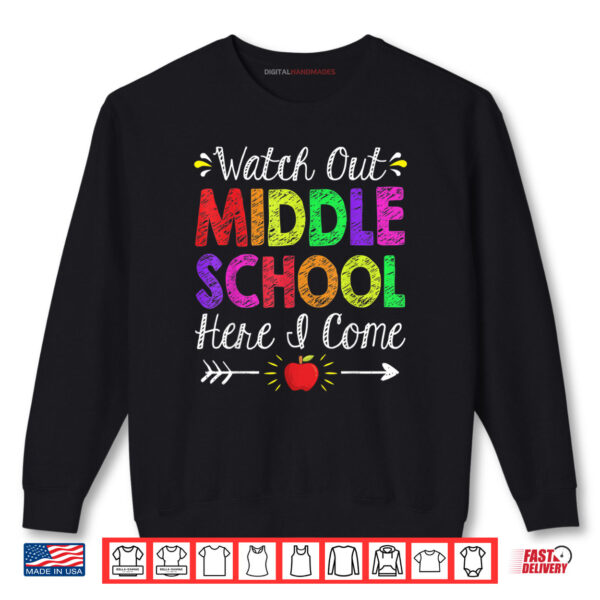 Watch Out Middle School Here I Come Funny Back to School Shirt 1 Sweatshirt Watch Out Middle School Here I Come Funny Back to School Shirt