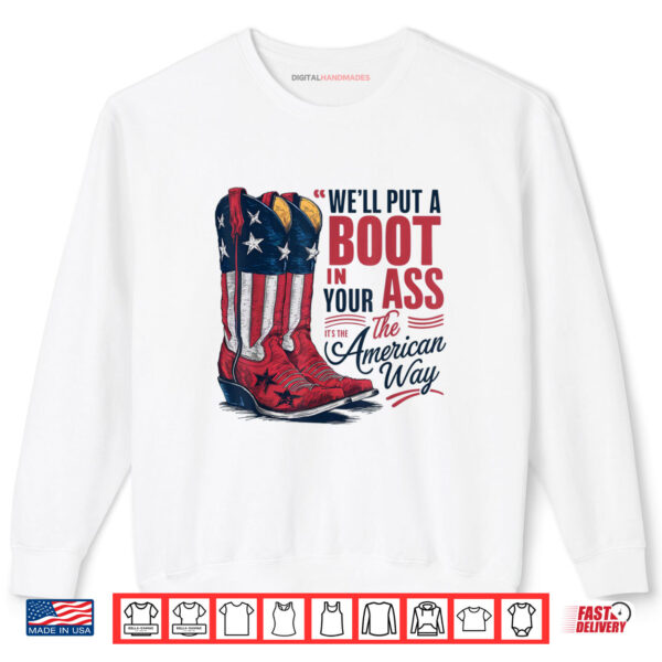 We'll Put A Boot In Your Ass Western Cowgirl 4th Of July Shirt 1 Sweatshirt Well Put A Boot In Your Ass Western Cowgirl 4th Of July Shirt