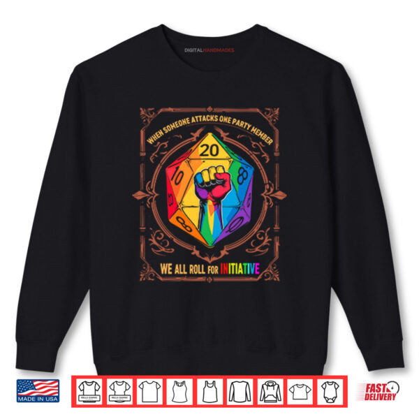 When Someone Attacks One Party Member We All Roll for Initiative LGBTQ Shirt 1 Sweatshirt When Someone Attacks One Party Member We All Roll for Initiative LGBTQ Shirt