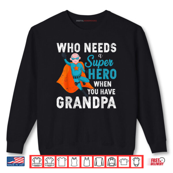 Sweatshirt Who Needs a Super Hero When You Have Grandpa Fathers Day Shirt