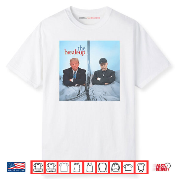 The Break Up Trump And Elon Musk Shirt