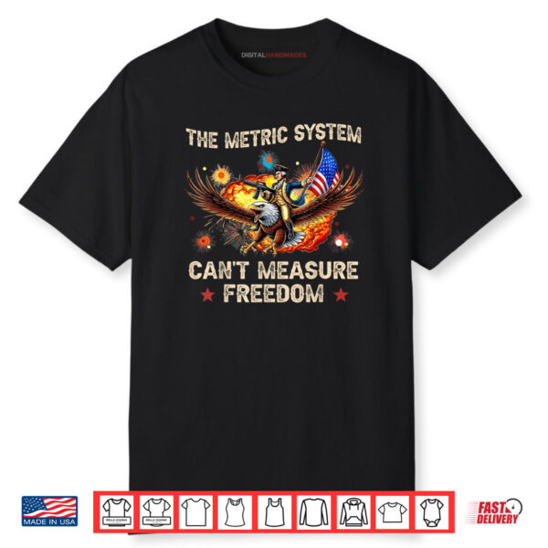 The Metric System Can’t Measure Freedom Eagle USA Flag Meme Shirt