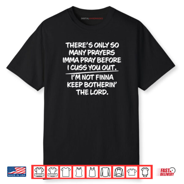 There’s Only So Many Prayers Imma Pray Before I Cuss You Out Shirt