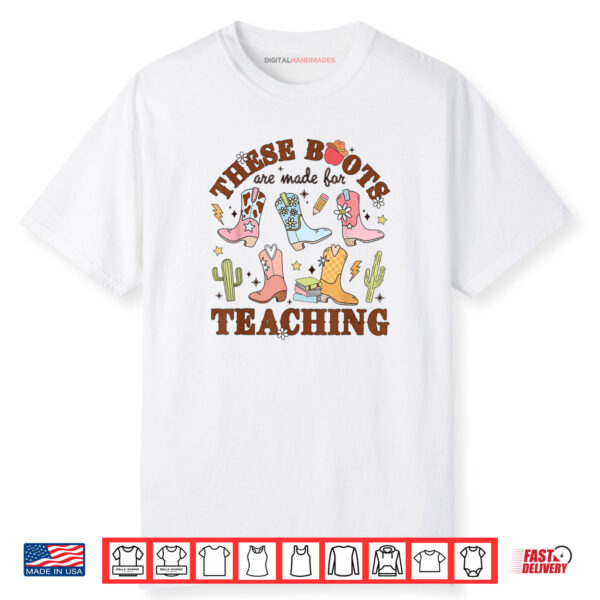 These Boots Are Made For Teaching Western Cowgirl Teacher Shirt