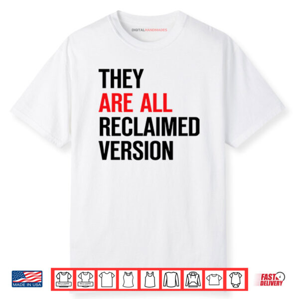They Are All Reclaimed Version Shirt