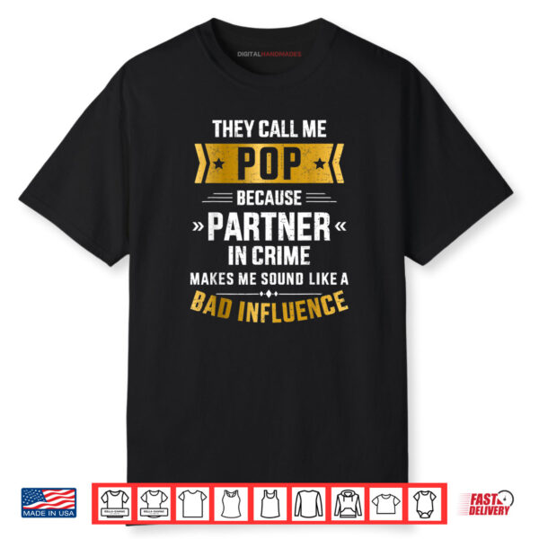 They Call Me Pop Partner Crime Bad Influence For Father’s Day Shirt
