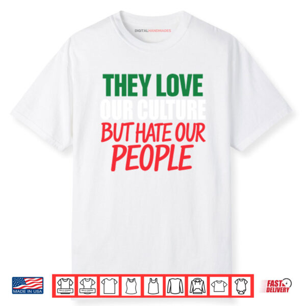 They Love Our Culture They Don’t Love Us Shirt_result