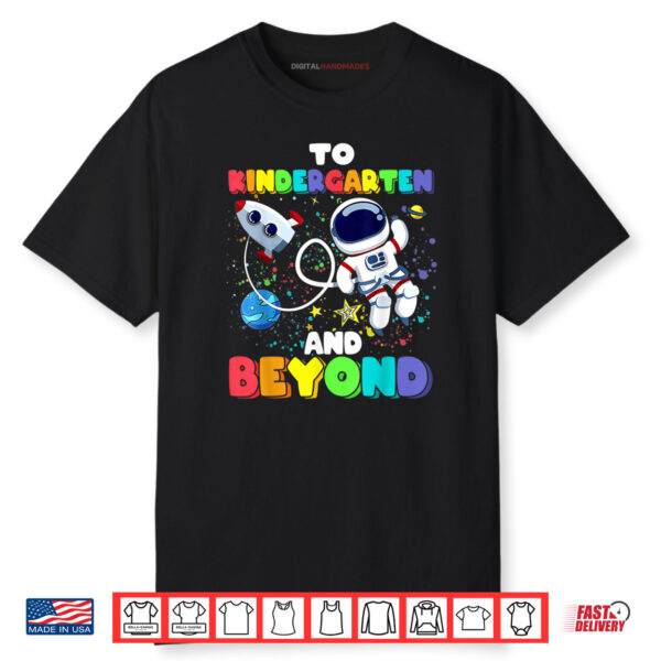 To Kindergarten And Beyond Astronaut Back To School Funny Shirt