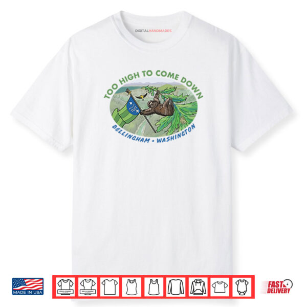 Too High To Come Down Bellingham Sloth Shirt