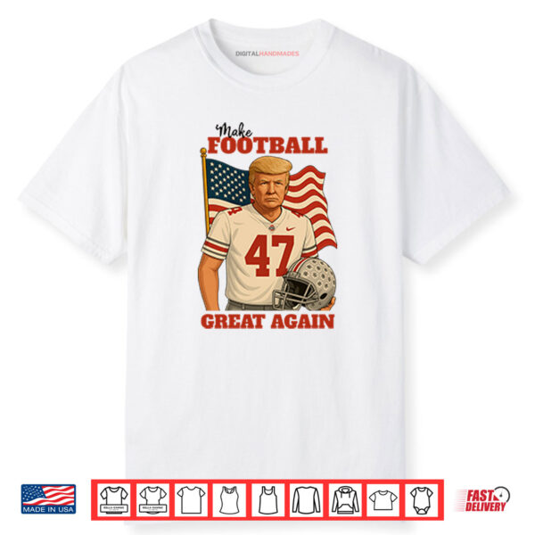 Trump 47 Make Football Great Again Shirt