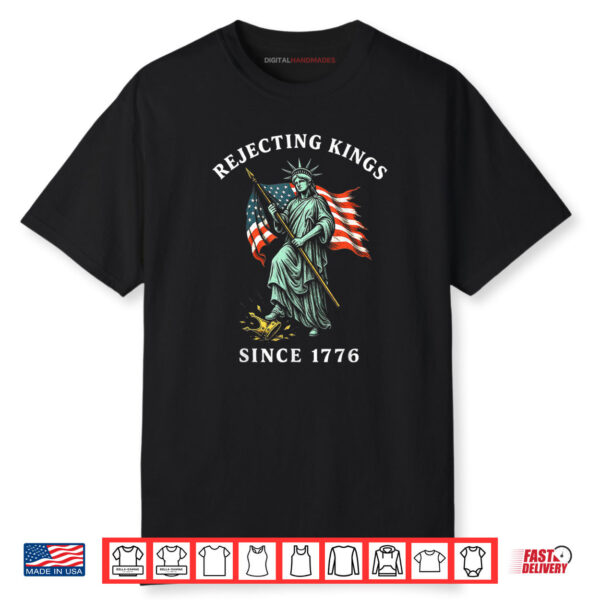 USA Rejecting Kings Since 1776 4th Of July Statue of Liberty Shirt