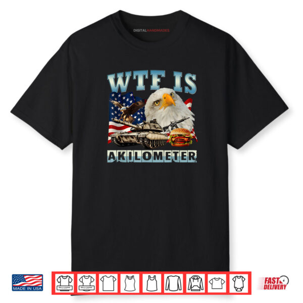 WTF Is A Kilometer Eagle Badge American Signature Burger Shirt