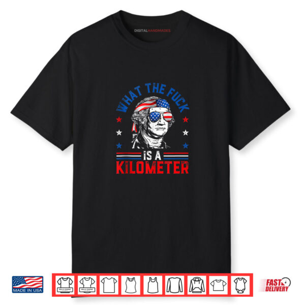 WTF Is A Kilometer George Washington 4th July Shirt
