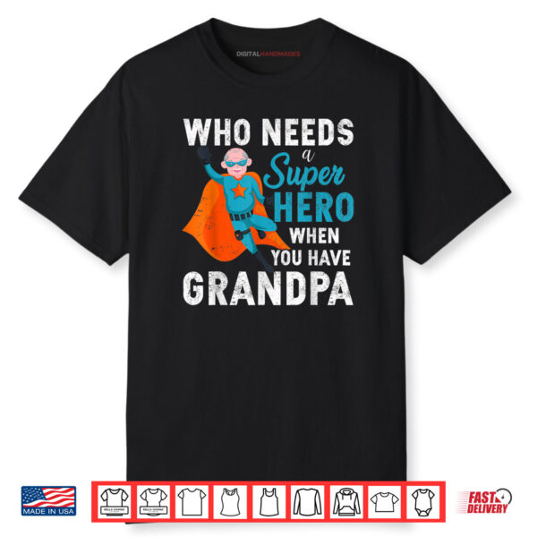 Who Needs a Super Hero When You Have Grandpa Father’s Day Shirt