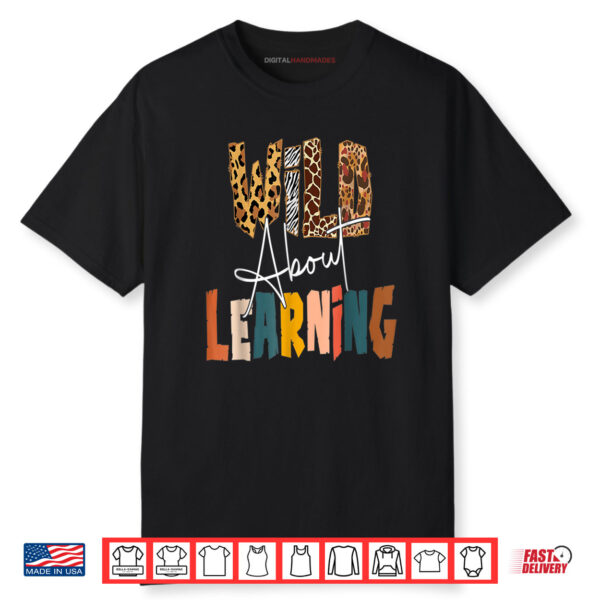 Wild About Learning Teacher Back To School Teaching Shirt