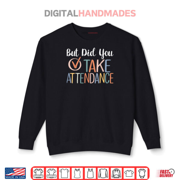 Women But Did You Take Attendance Teacher School Secretary Shirt