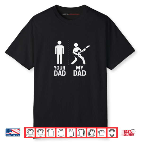 Your Dad My Dad Guitarist Artist Bass Guitar Fathers Day Shirt