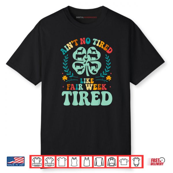 Ain’t No Tired Like Fair Week Tired Funny Farmer Worker Shirt